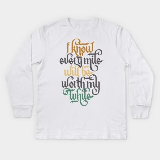 Every Mile Will Be Worth My While Kids Long Sleeve T-Shirt